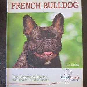 French Bulldog: The Essential Guide For The French Bulldog Lover by Lisa Ricciot